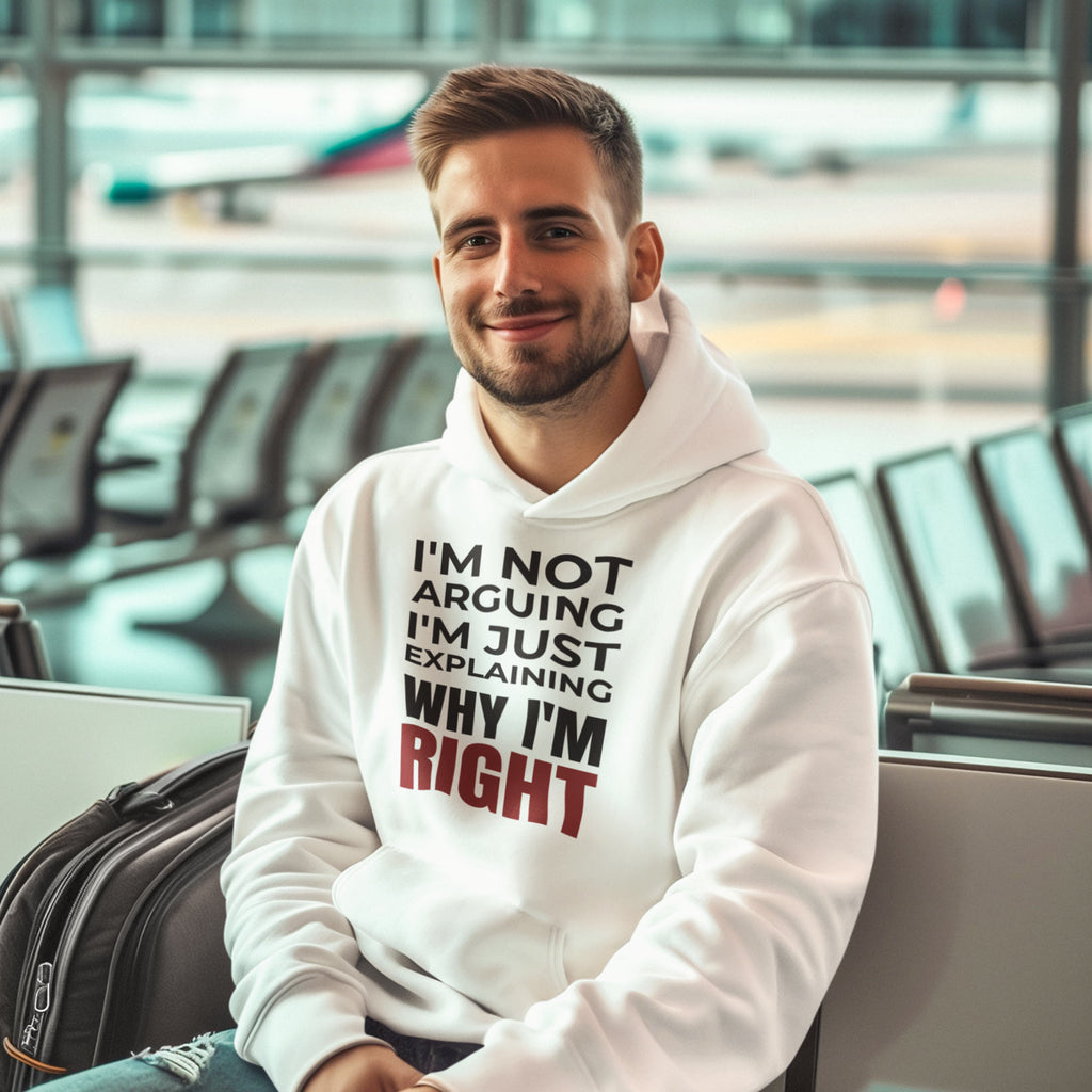 I_m_Not_Arguing_Im_Just_Explaining_Why_ImRight_Hoodie