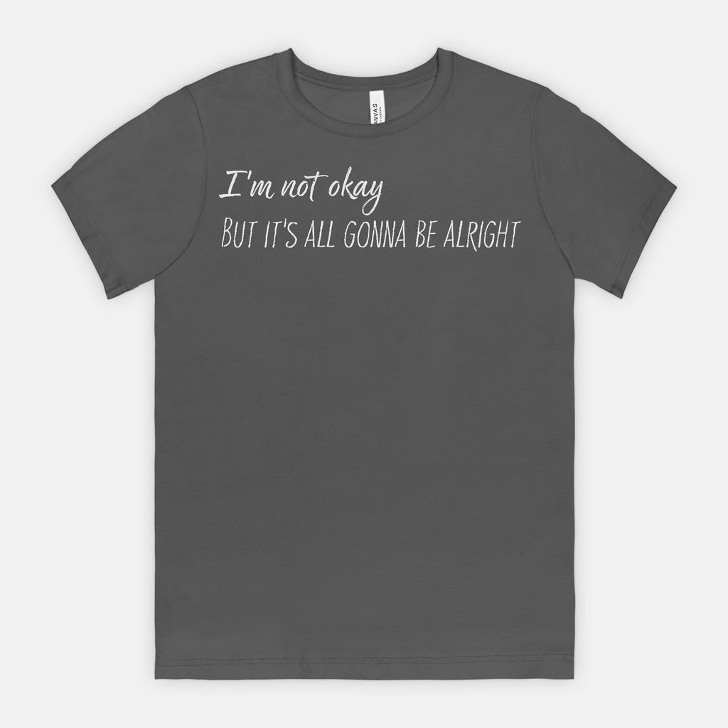 I’m Not Okay – But It’s All Gonna Be Alright Relatable Statement Tee - White Text
