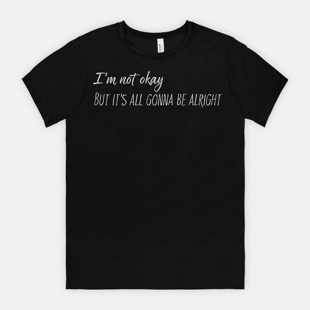 I’m Not Okay – But It’s All Gonna Be Alright Relatable Statement Tee - White Text