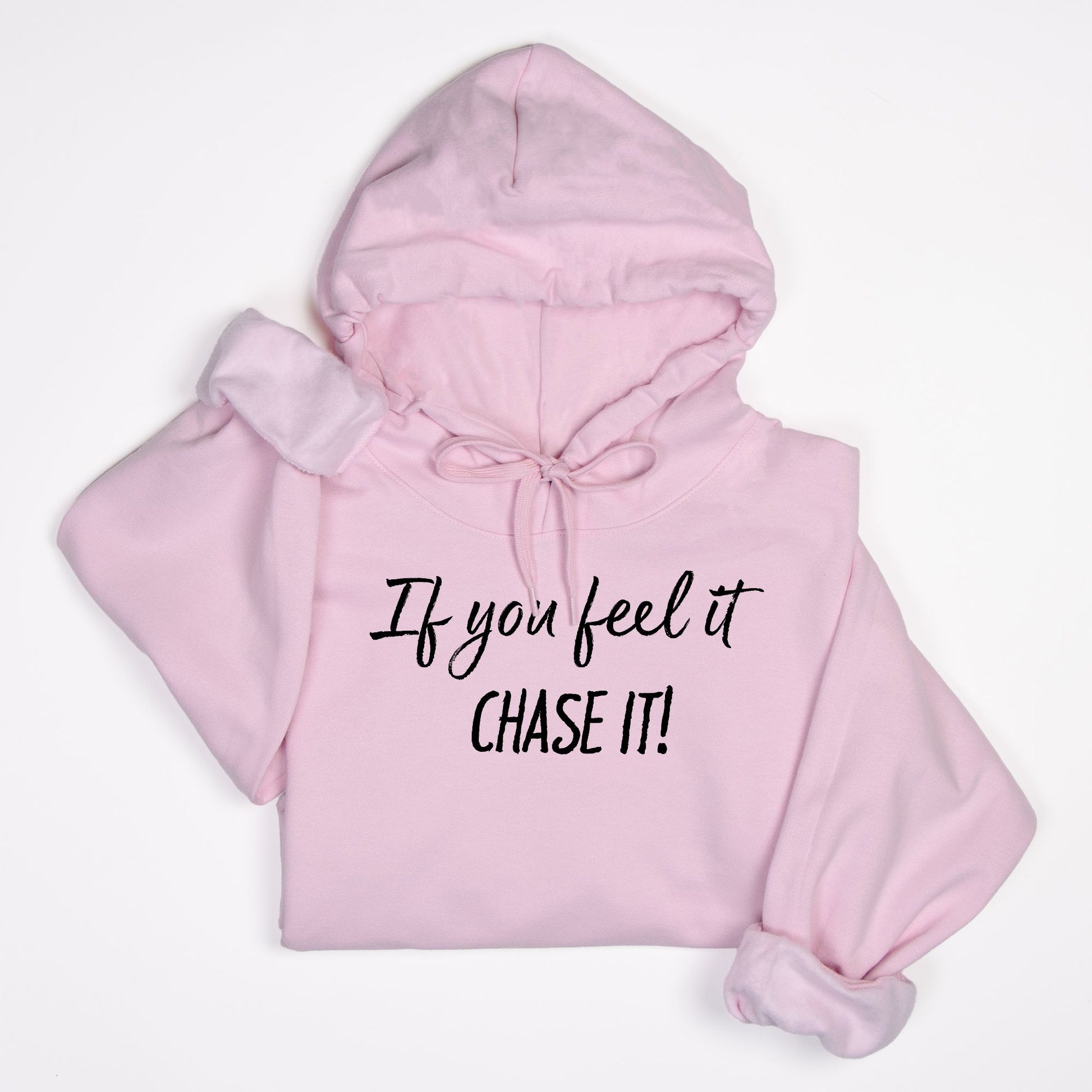 If You Feel It, Chase It! Motivational Hoodie