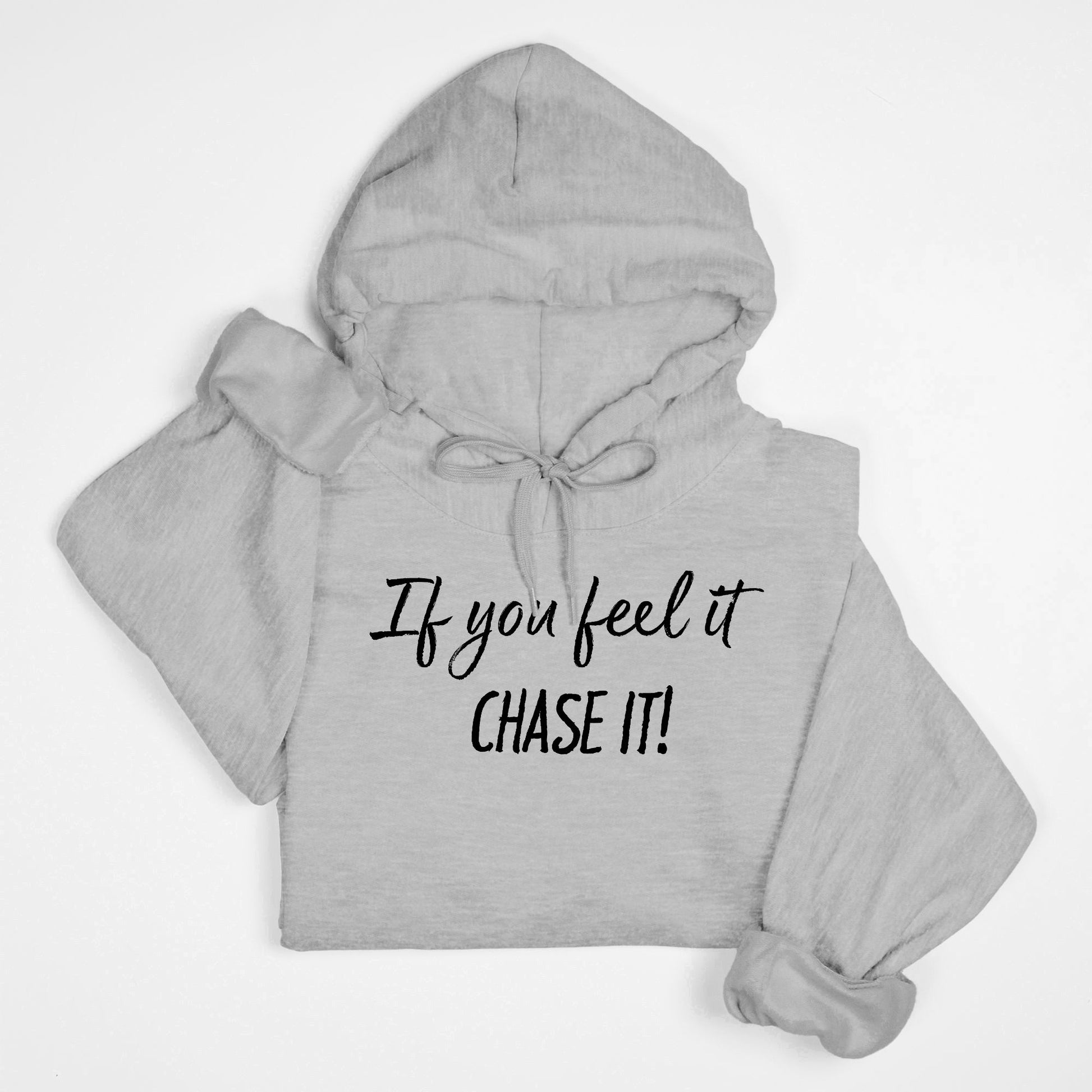If You Feel It, Chase It! Motivational Hoodie