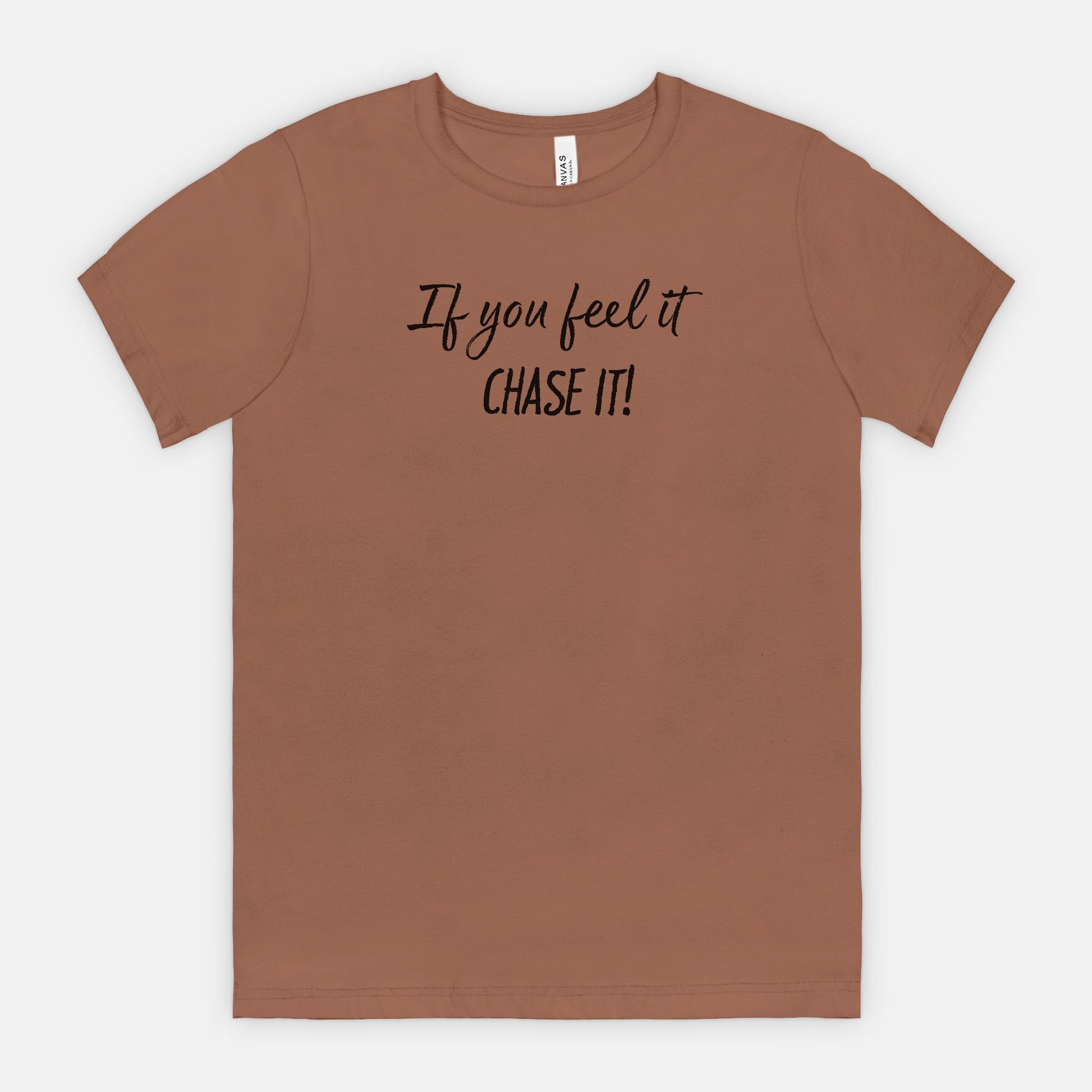 If You Feel It, Chase It! Motivational T-Shirt