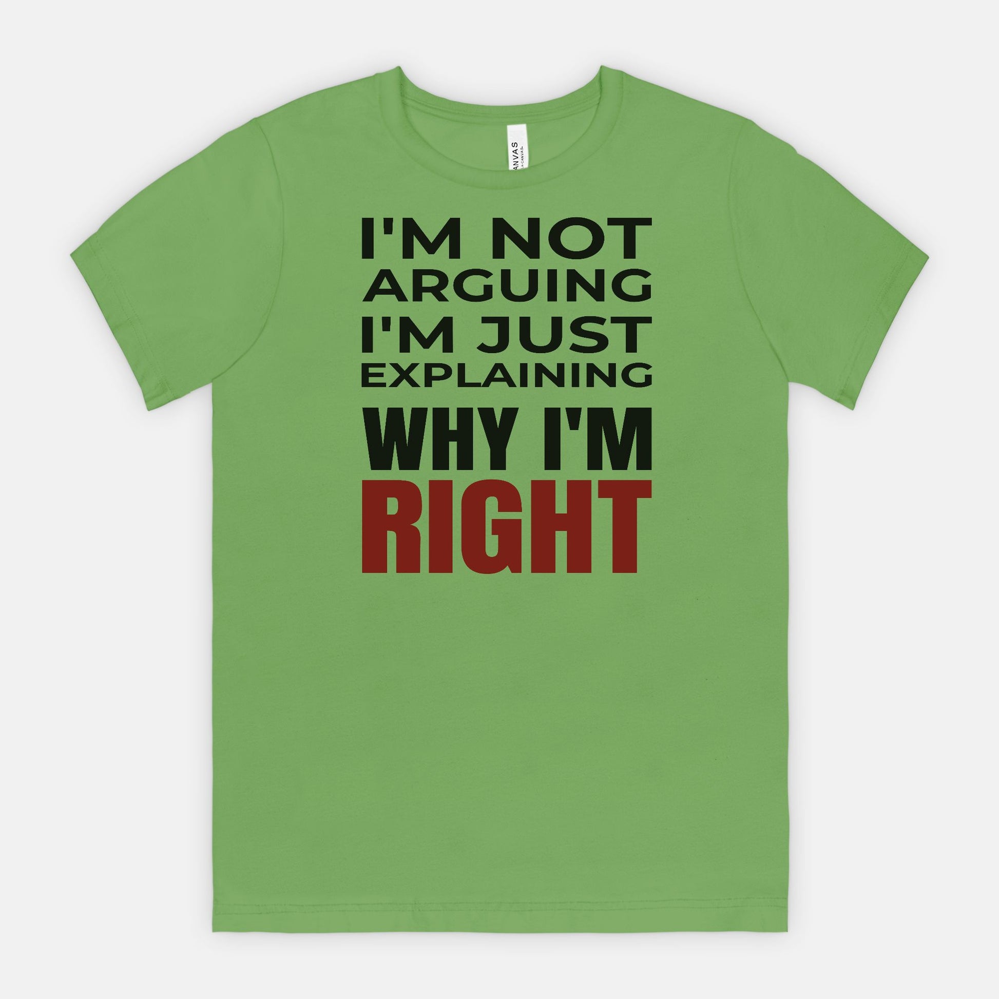 I’m Not Arguing I’m Just Explaining Why I’m Right T-Shirt