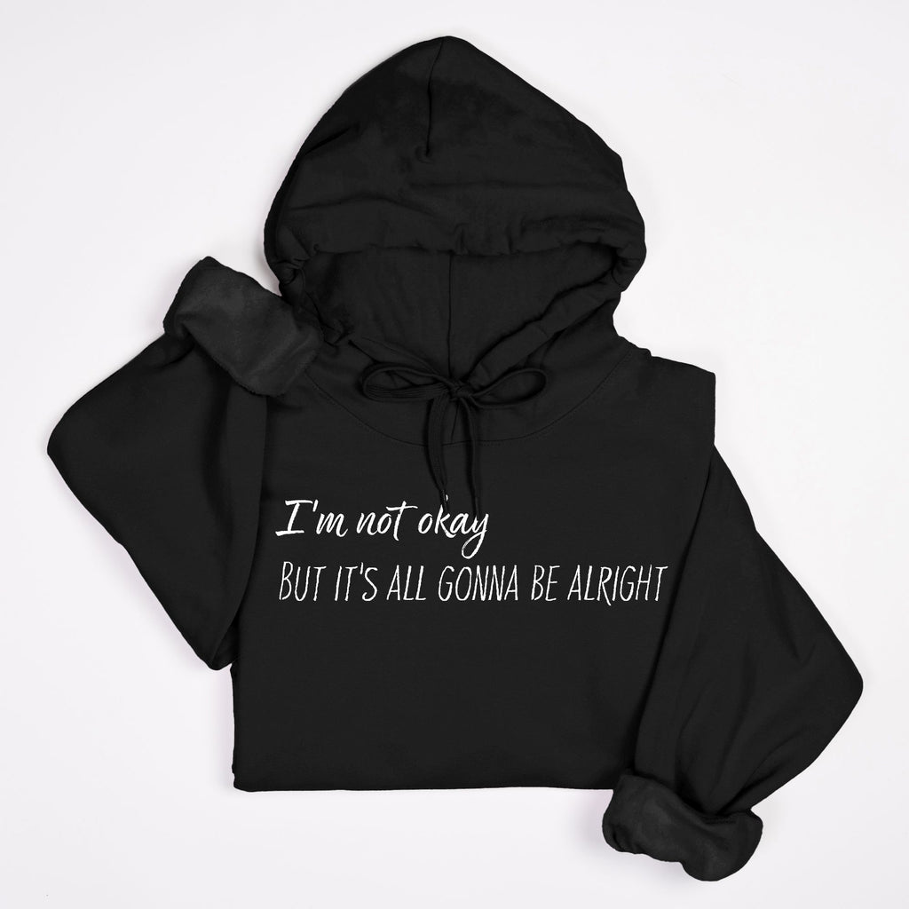 I’m Not Okay But It’s All Gonna Be Alright Hoodie