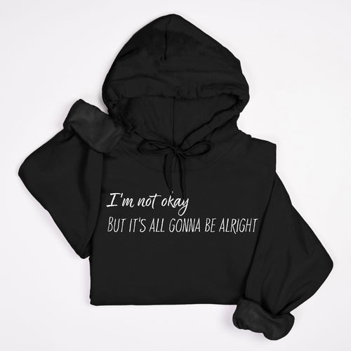 I’m Not Okay But It’s All Gonna Be Alright Hoodie