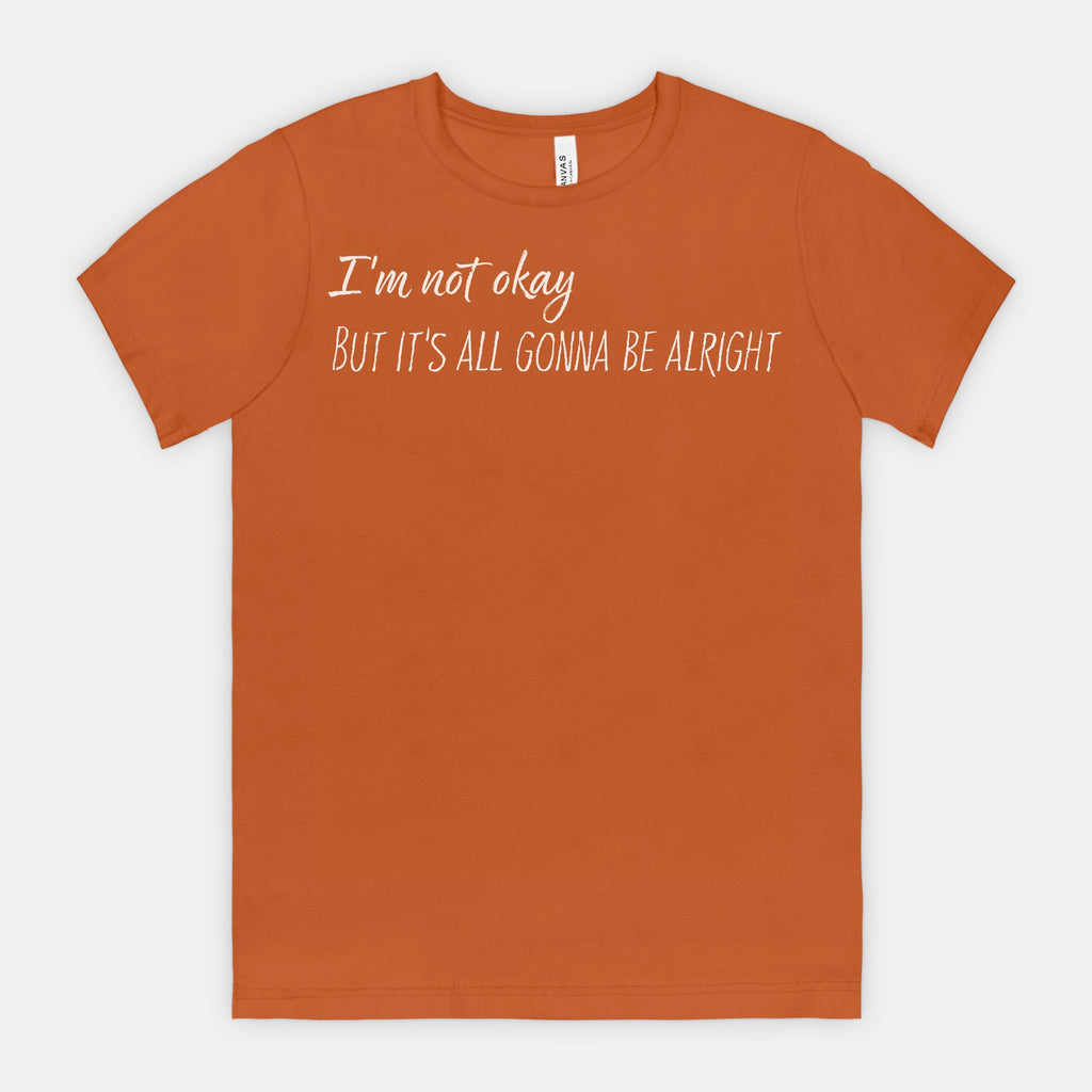 I’m Not Okay – But It’s All Gonna Be Alright Relatable Statement Tee - White Text