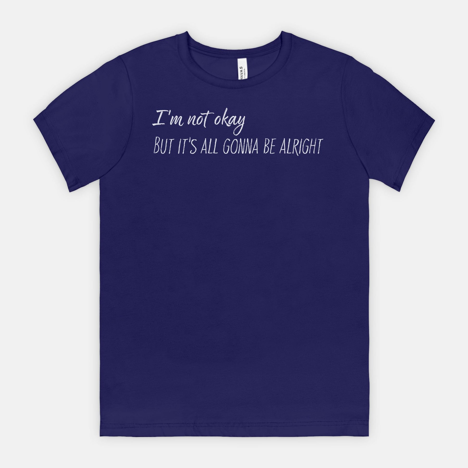 Team Navy blue t-shirt with white text  "I'm not okay but it's all gonna be alright" on a white background